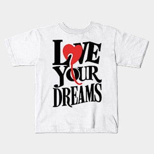 Love Your Dreams Typographic Design Kids T-Shirt